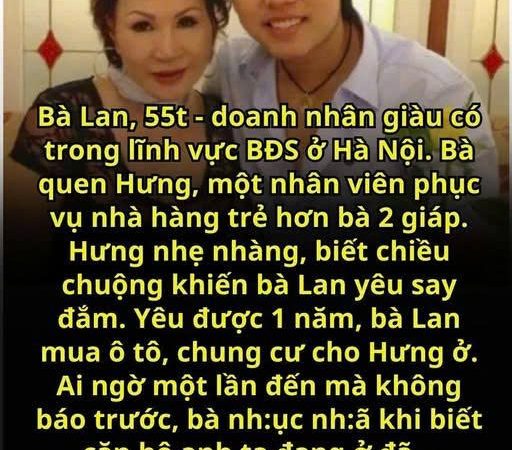 Bà Lan, 54t là một doanh nhân giàu có trong lĩnh vực BĐS ở Hà Nội. Bà quen Hưng, nhân viên phục vụ để rồi rơi vào lưới tình với anh ta
