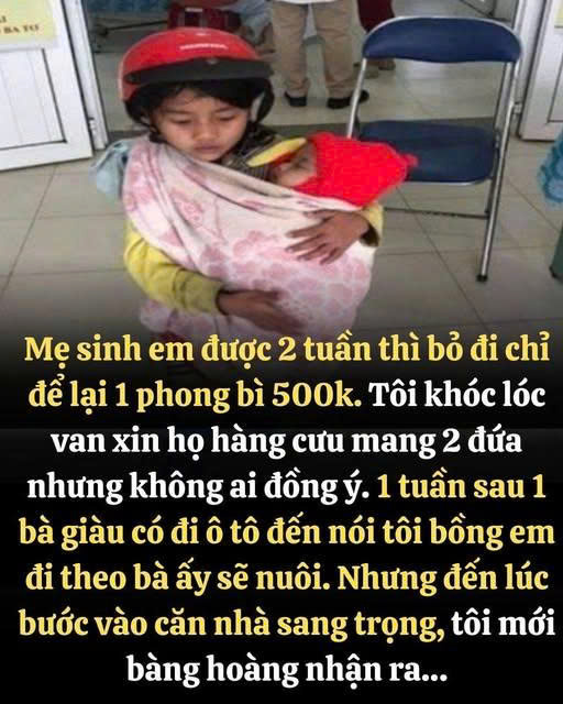 Mẹ sinh em được 2 tuần thì b/ỏ đi chỉ để lại 1 phong bì 500k. Tôi khóc lóc v;an x;in họ hàng c.ưu m,ang 2 đứa nhưng không ai đồng ý