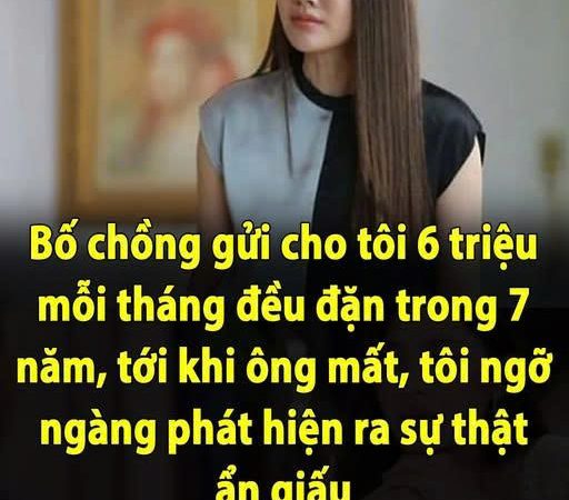 Bố chồng gửi cho tôi 6 triệu mỗi tháng đều đặn trong 7 năm, tới khi ông m;ất, tôi ng;ỡ ngà;ng ph;át hiệ;n ra sự thật ẩn gi;ấu