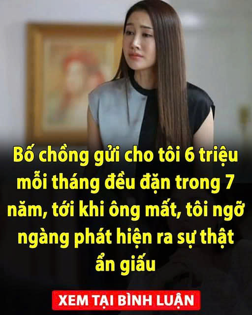 Bố chồng gửi cho tôi 6 triệu mỗi tháng đều đặn trong 7 năm, tới khi ông m;ất, tôi ng;ỡ ngà;ng ph;át hiệ;n ra sự thật ẩn gi;ấu