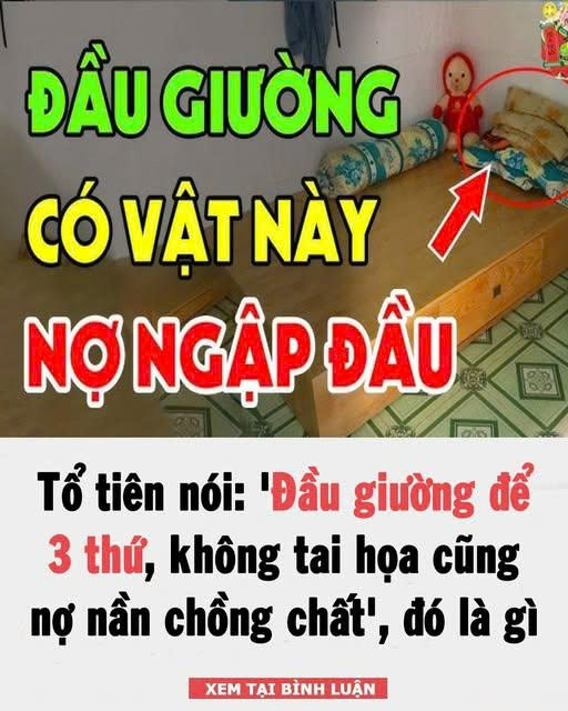 Tổ Tiên nói: Đầu giường để 3 thứ, không TaiHọa cũng N;ợ N;ần chồng chất, 10 nhà thì 9 nhà mắc phải